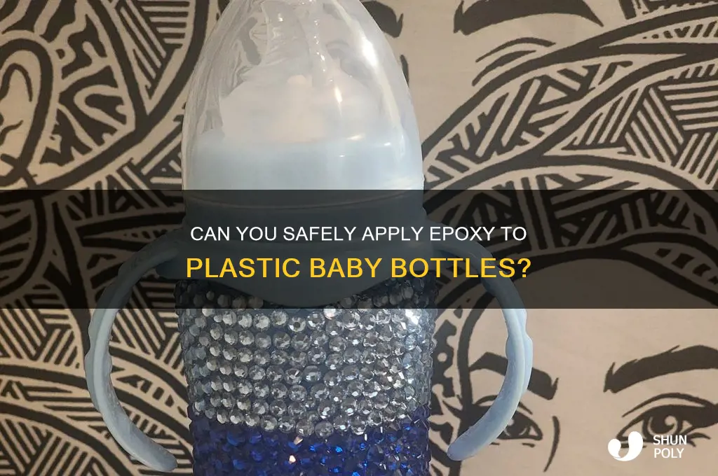 can i put epoxy on plastic baby bottles