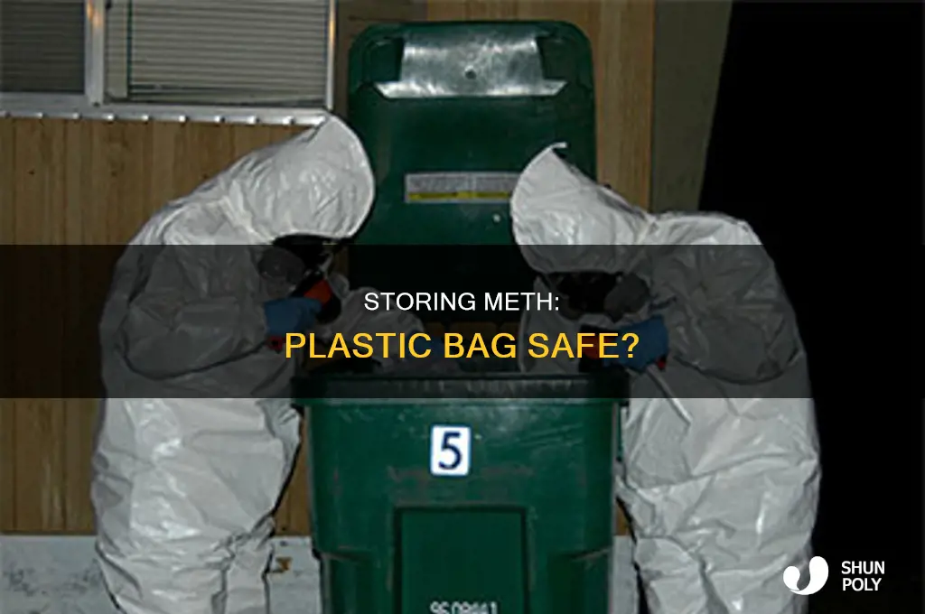 can i put meth into a plastic bag