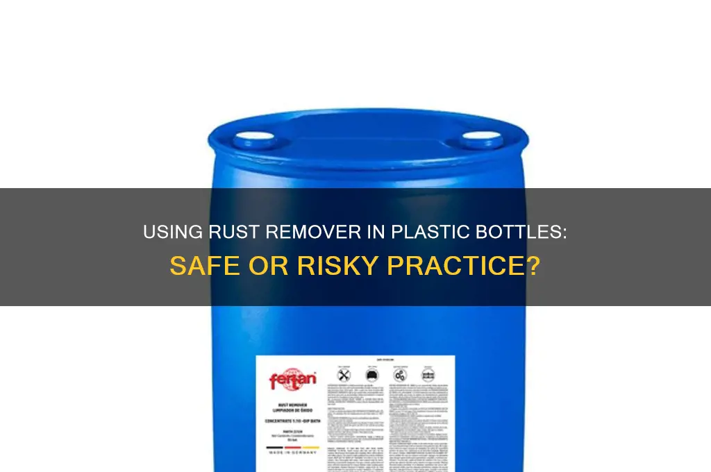 can i put rust remover in a plastic bottle