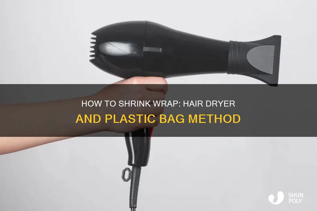 can i shrink wrap with hair dryer and plastic bags
