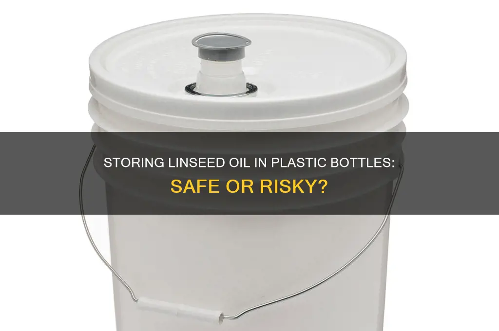 can i store lin seed oil in a plastic bottle