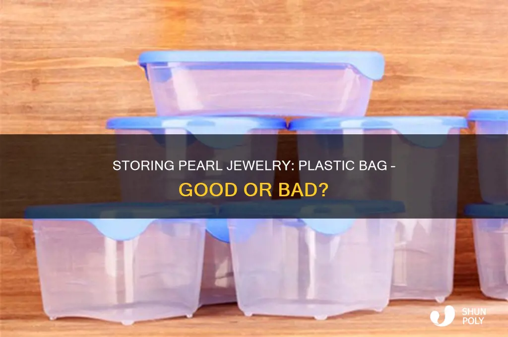 can i store pearl jewelry in plastic bag
