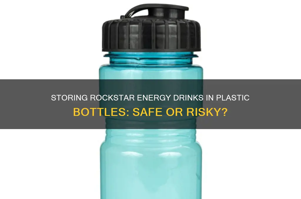 can i store rockstar drink in plastic bottle