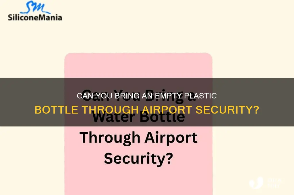 can i take an empty plastic bottle through airport security