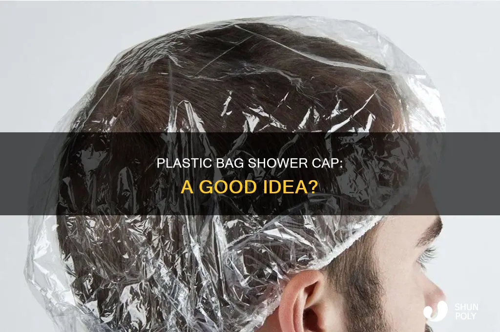 can i use a plastic bag as a shower cap