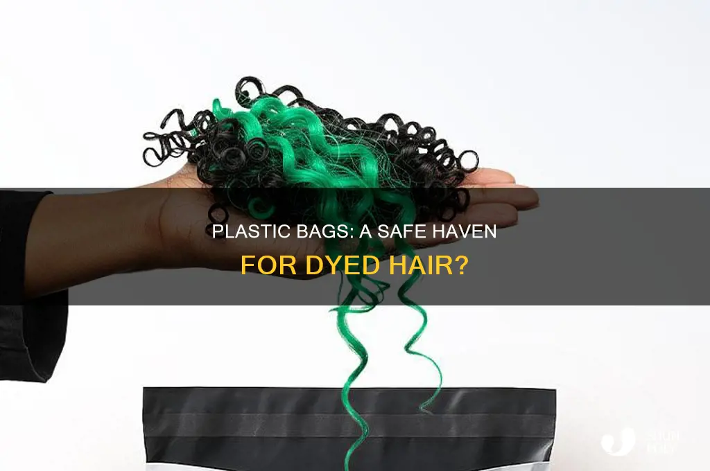 can i use a plastic bag to hold dyed hair