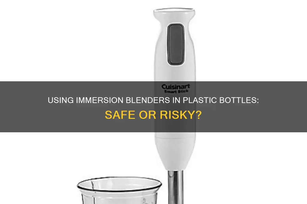 can i use immersion blender in plastic bottles