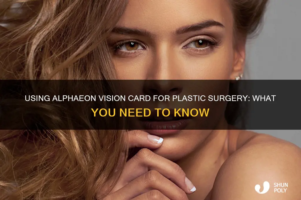 can i use my alphaeon vision card for plastic surgery