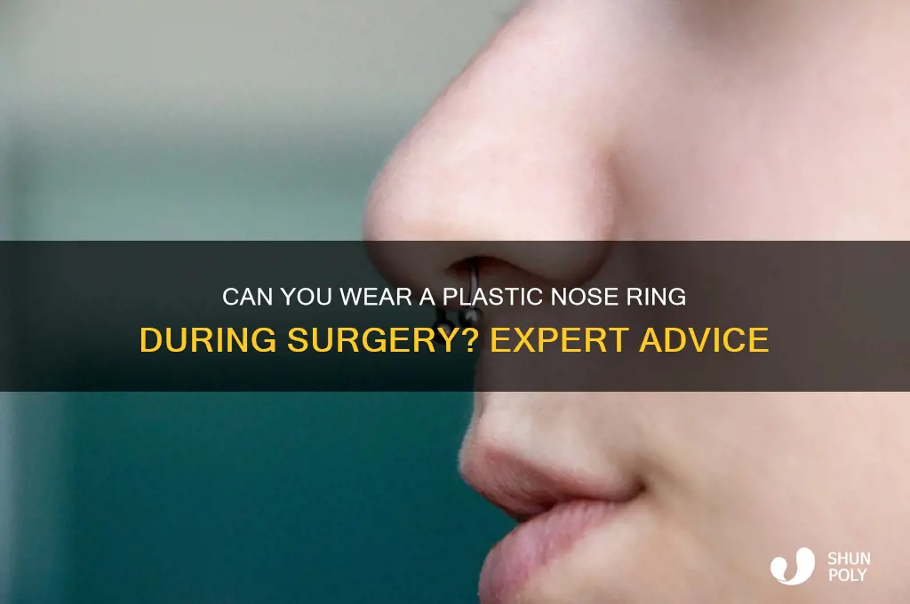 can i wear a plastic nose ring for surgery