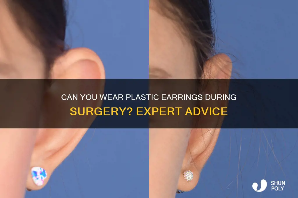 can i wear plastic earrings during surgery