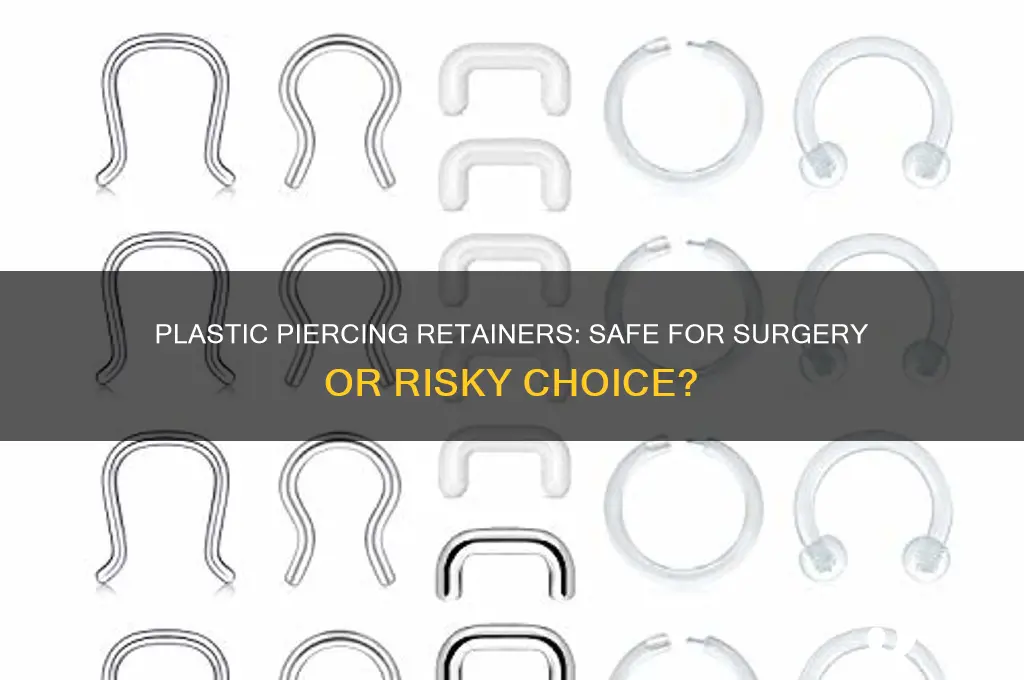 can i wear plastic piercing retainers for surgery