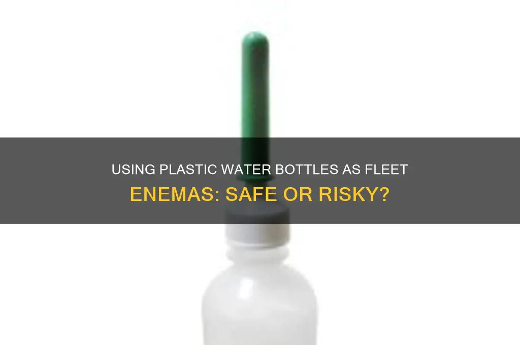 can ibuse a plastic water bottle as a fleet annema