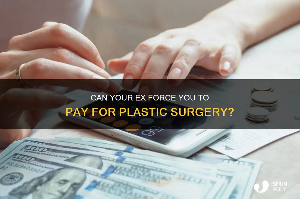 can my ex make me pay for plastic surgery