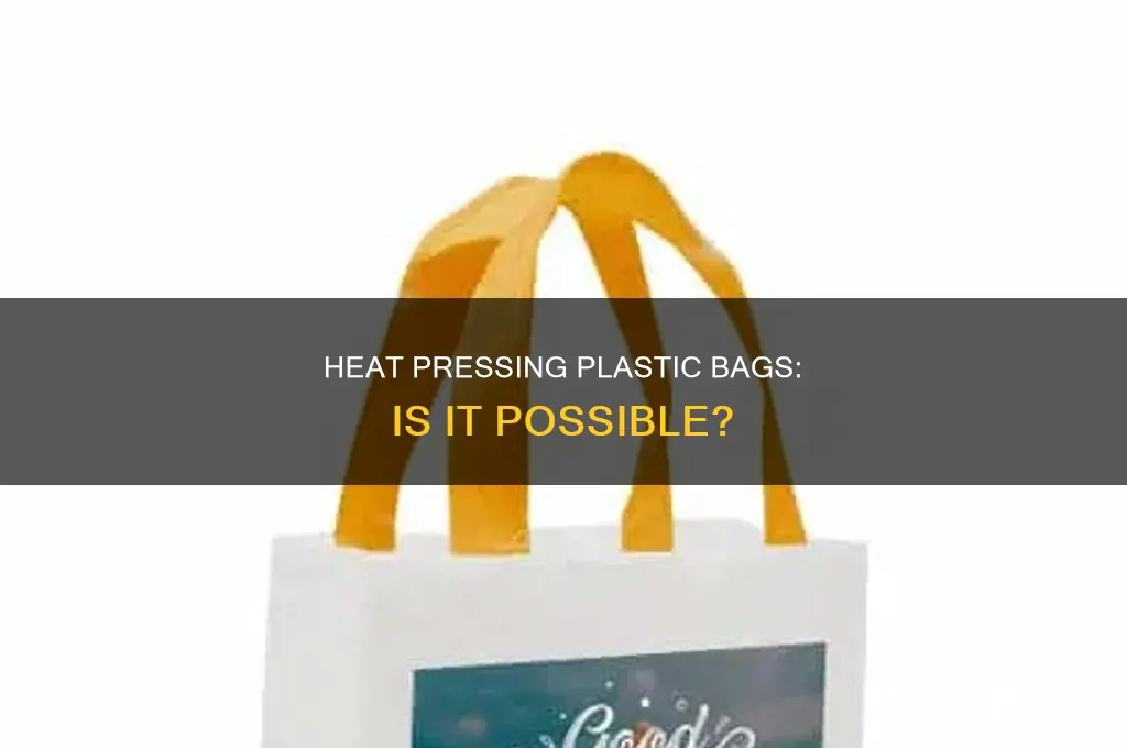 can plastic bags be heat pressed