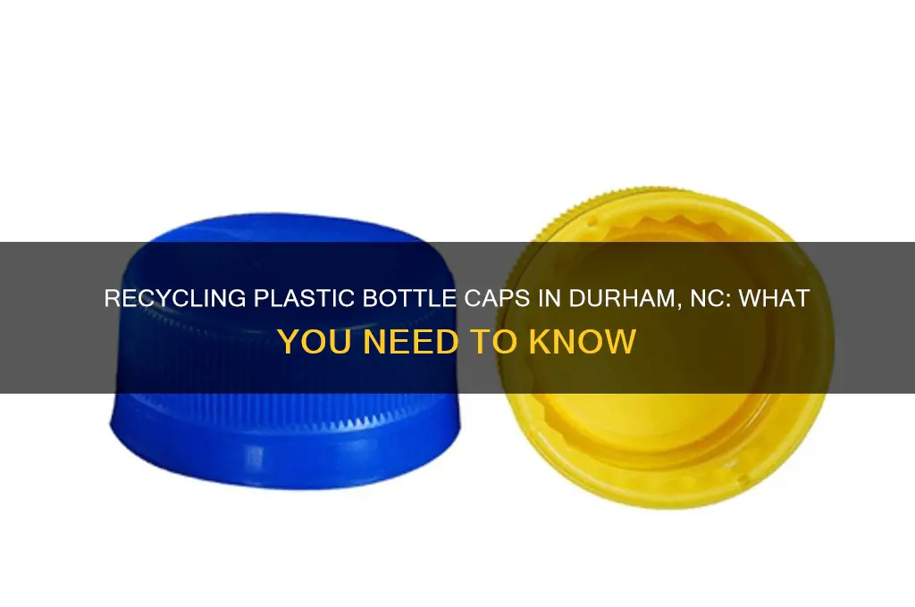 can plastic bottle caps be recycled in durham nc