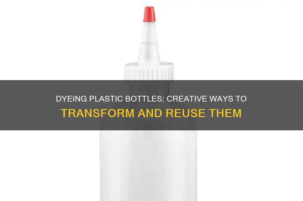 can plastic bottles be dyed