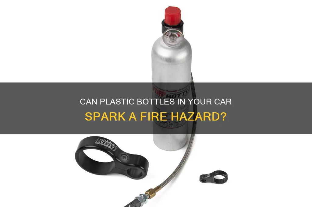 can plastic bottles in a vehicle cause a fire
