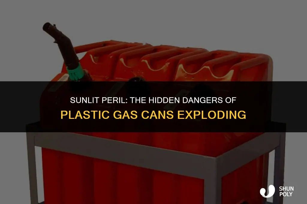can plastic gas cans explode in the sun