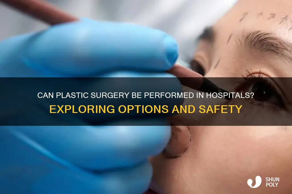 can plastic surgery be done at hospitals