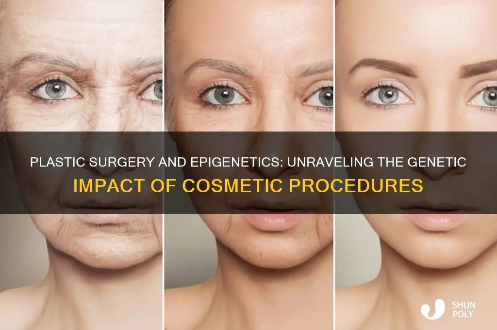 can plastic surgery cause epigenetics