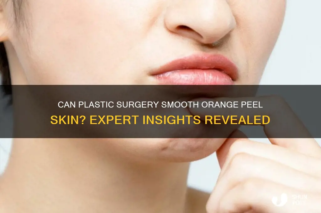 can plastic surgery fox orange peel skin