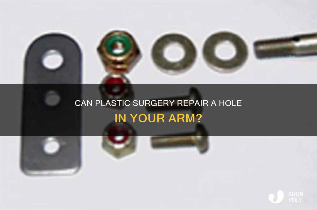 can plastic surgery help with a hole in your arm