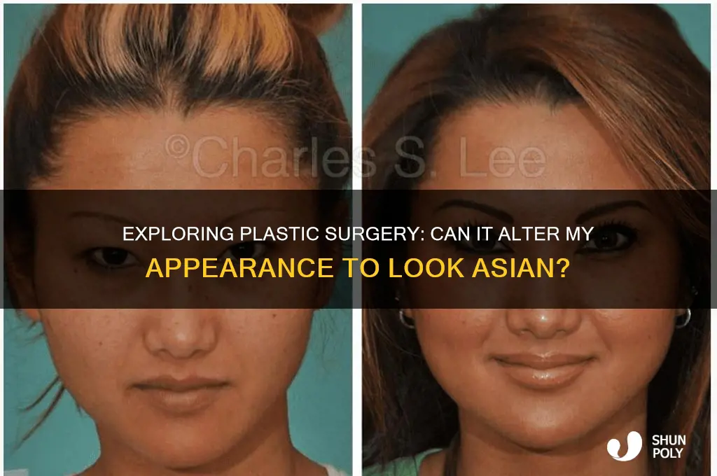 can plastic surgery make me look asian