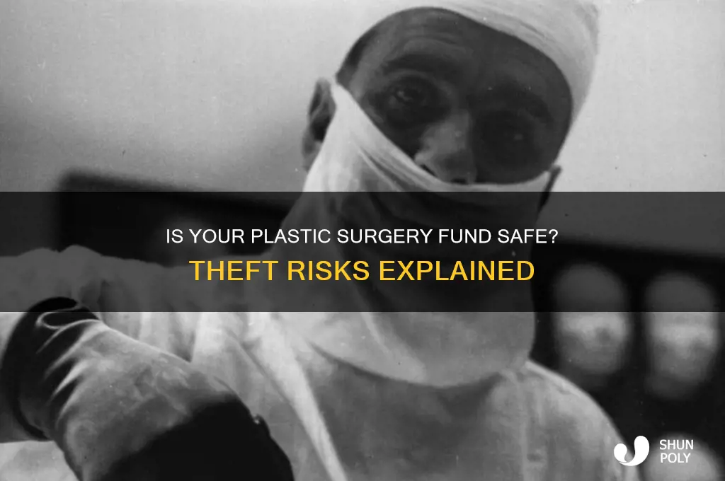 can plastic surgery money be stolen