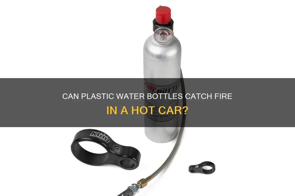can plastic wter bottles burn up in a hot car