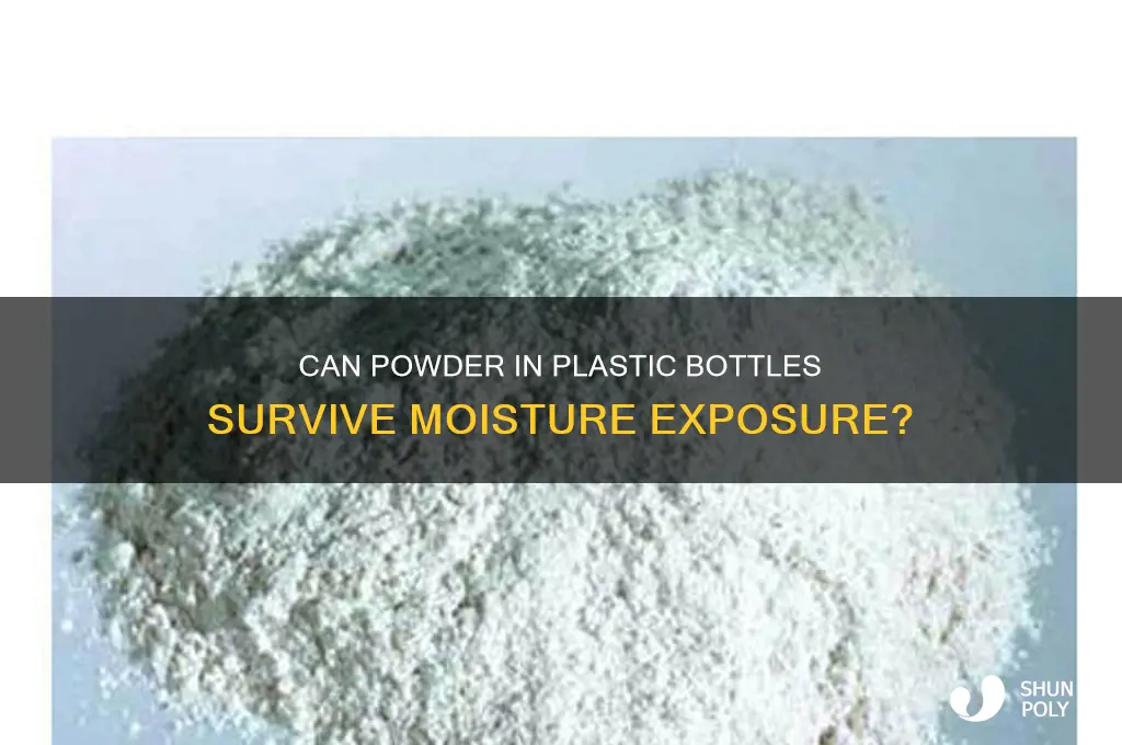 can powder get wet in plastic bottles with moisture