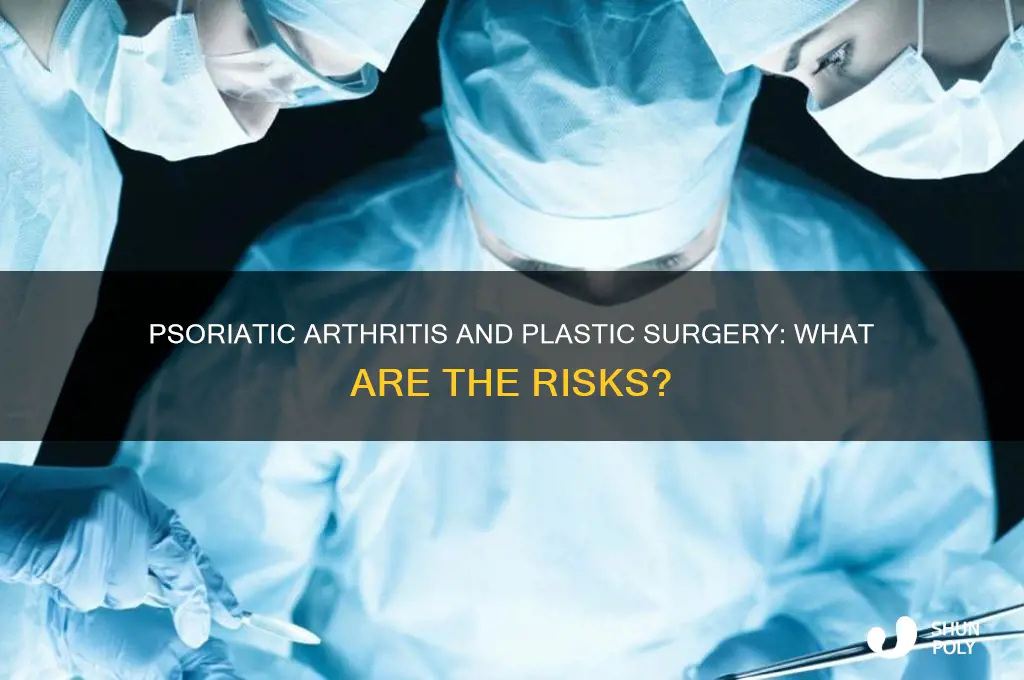 can psoriatic arthritis stop you from getting plastic surgery