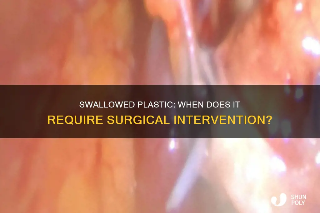 can swallowing a piece of plastic cause surgery