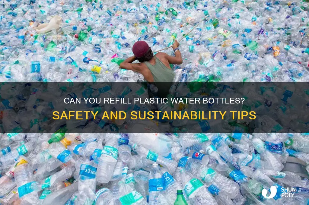 can u refill plastic water bottles