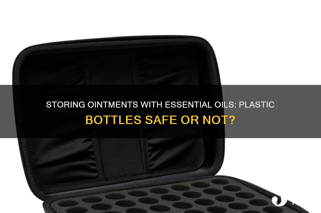 can u store ointment with essential oils in plastic bottles