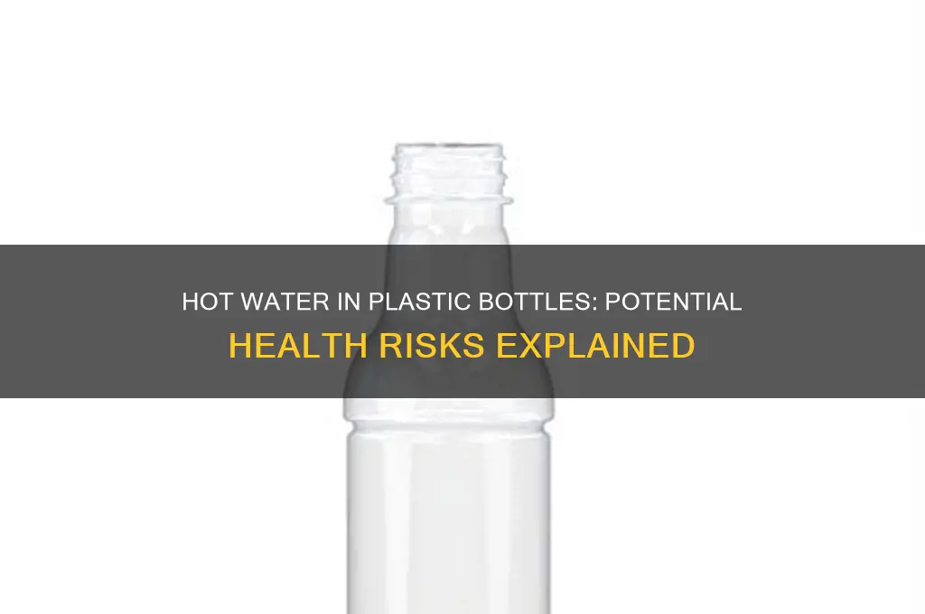 can water in plastic bottles hurt me when its hot