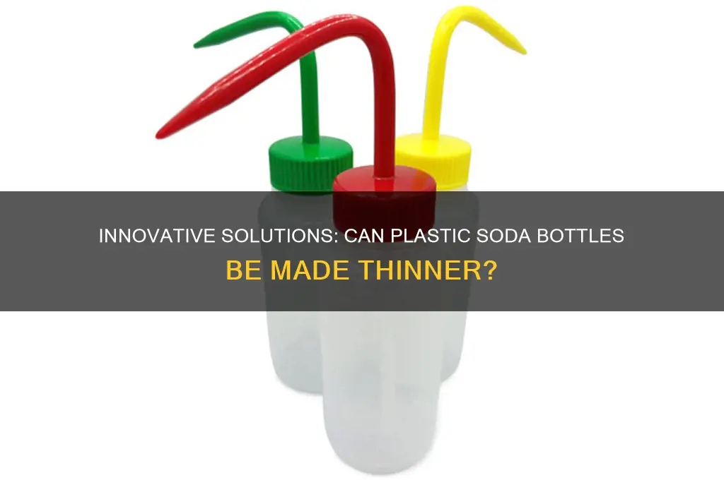 can we make plastic soda bottles thinner