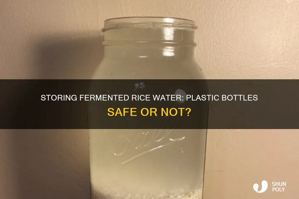 can we store fermented rice water in plastic bottle
