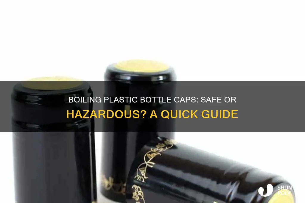 can you boil plastic bottle caps