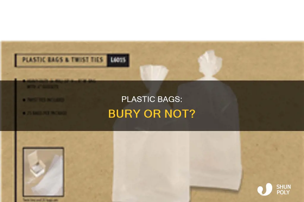 can you bury plastic bags