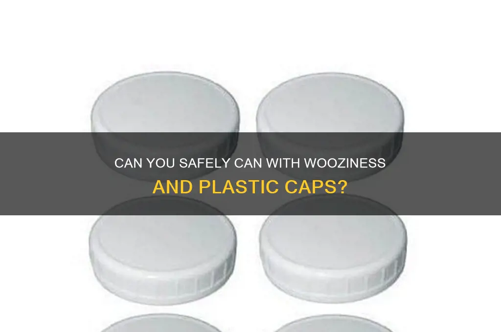 can you can with woozy bottles with plastic caps