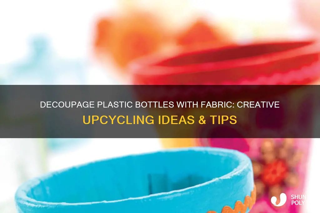can you decoupage plastic bottle with fabric