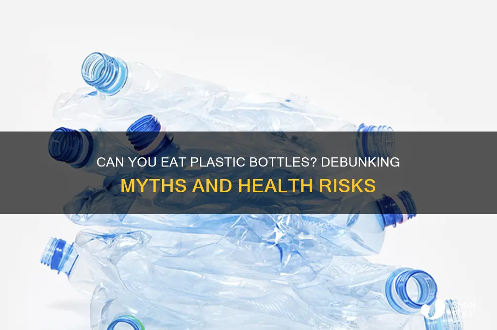 can you eat plastic bottle