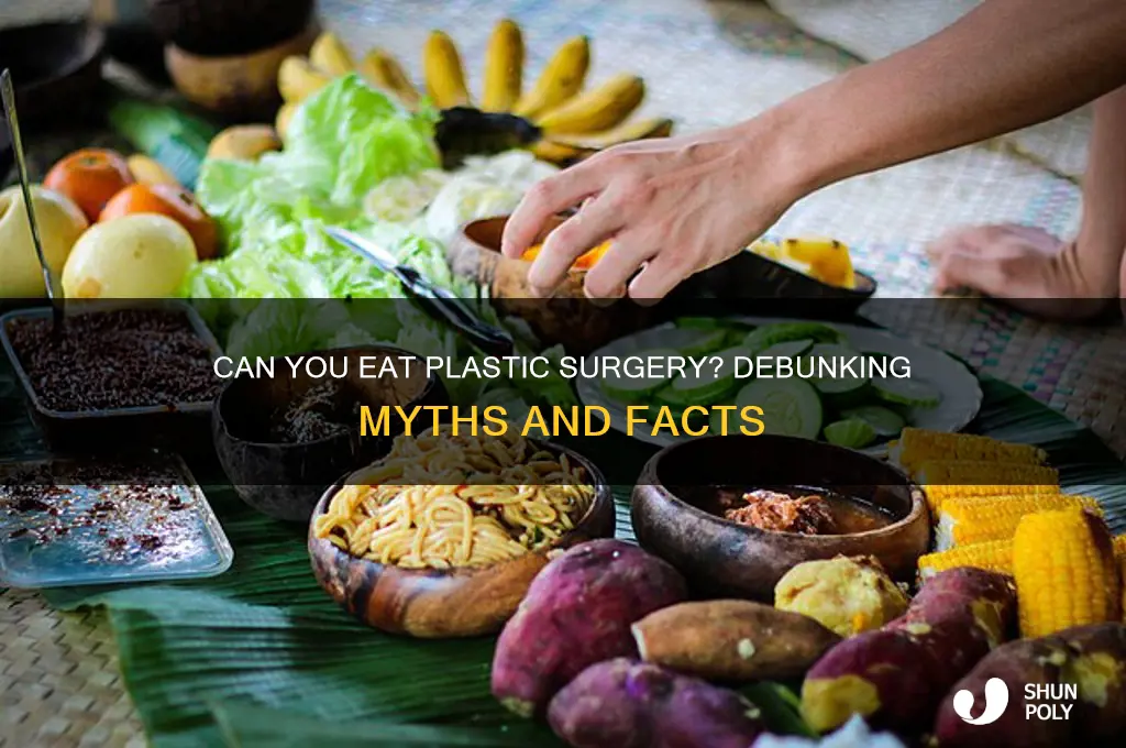 can you eat plastic surgery