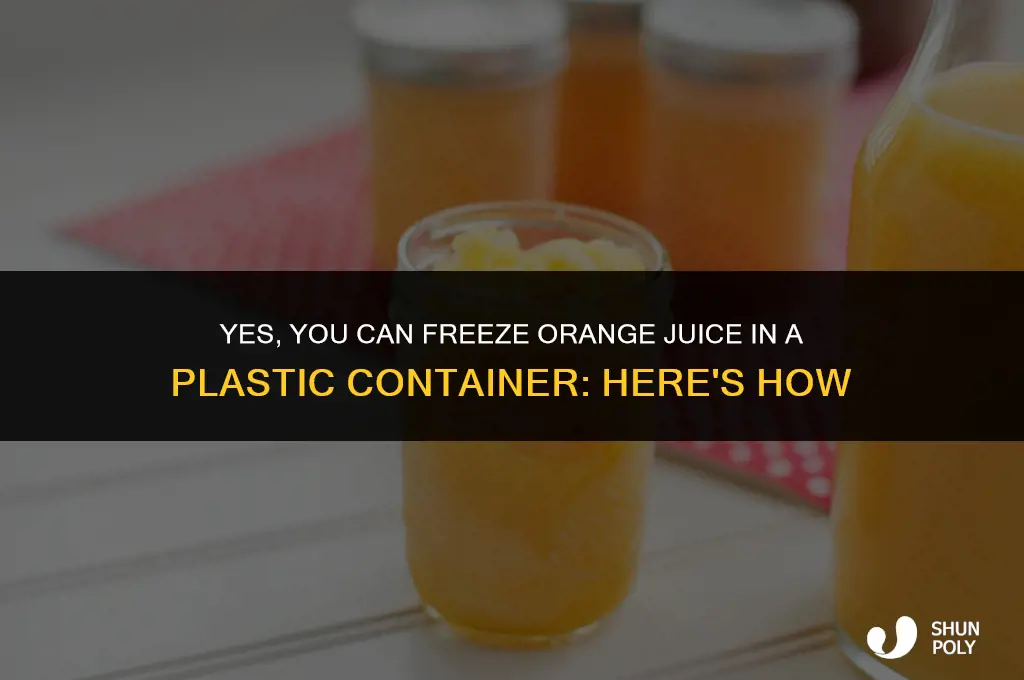 can you freeze orange juice in a plastic container
