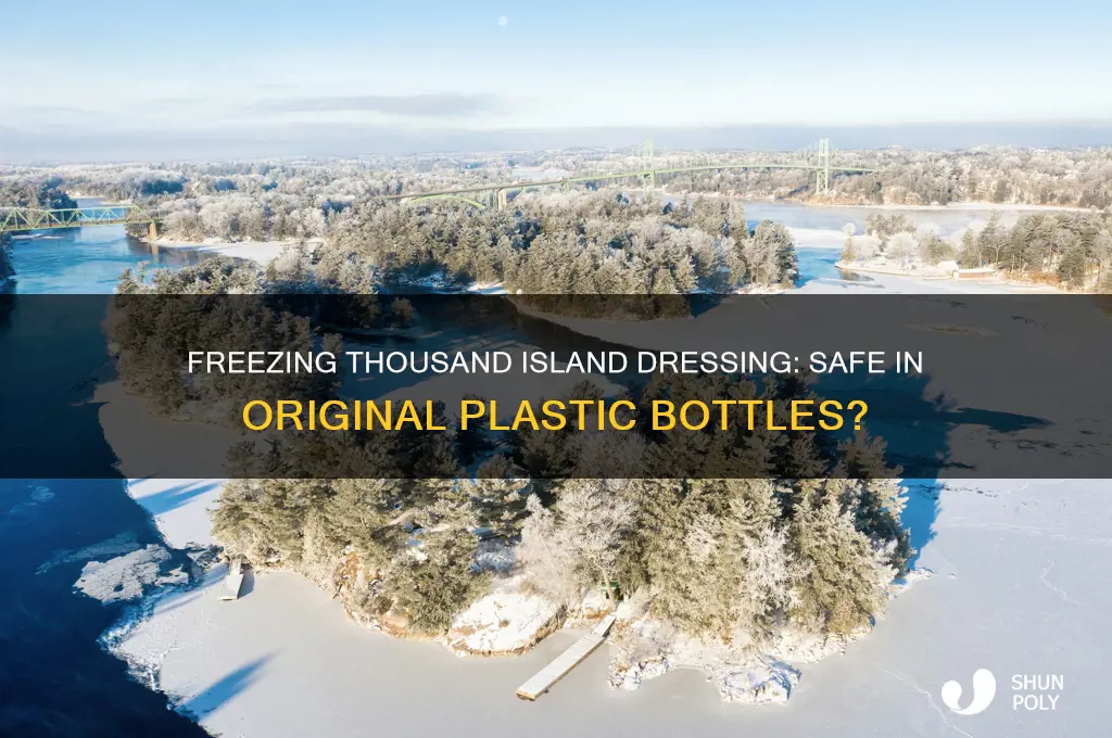 can you freeze thousand island dressing in original plastic bottles