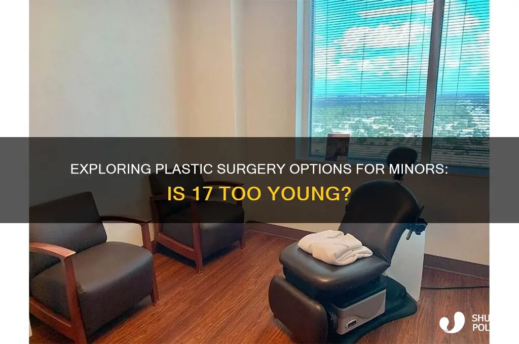 can you get plastic surgery at 17