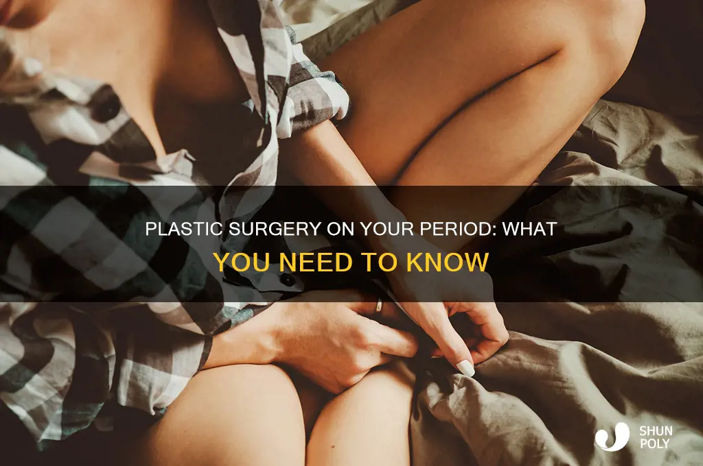 can you get plastic surgery while on your period
