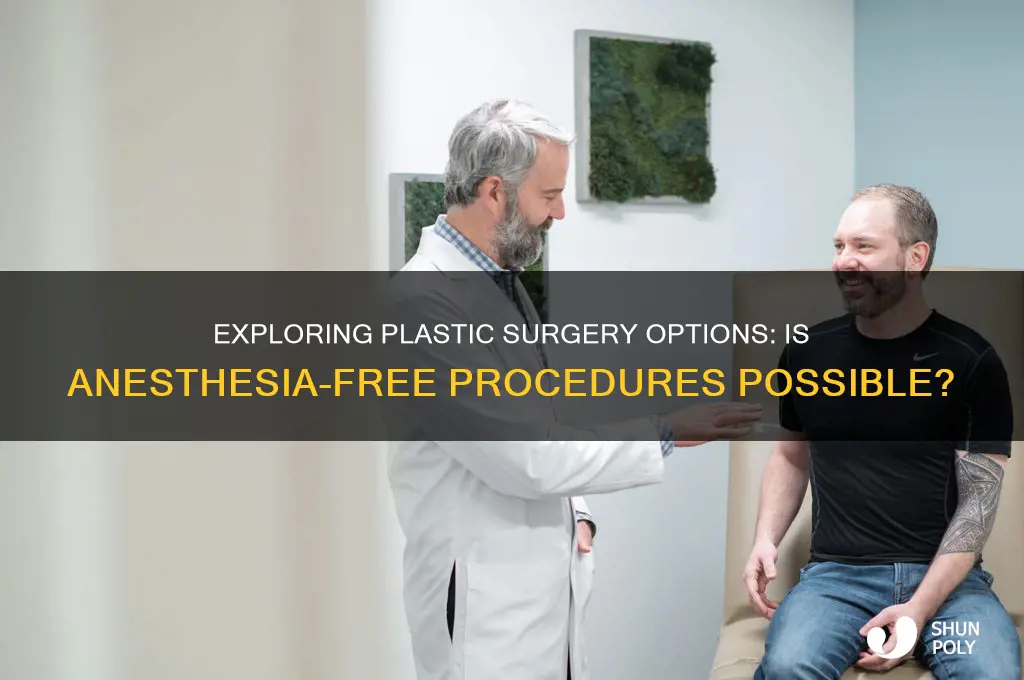 can you get plastic surgery without anesthesia