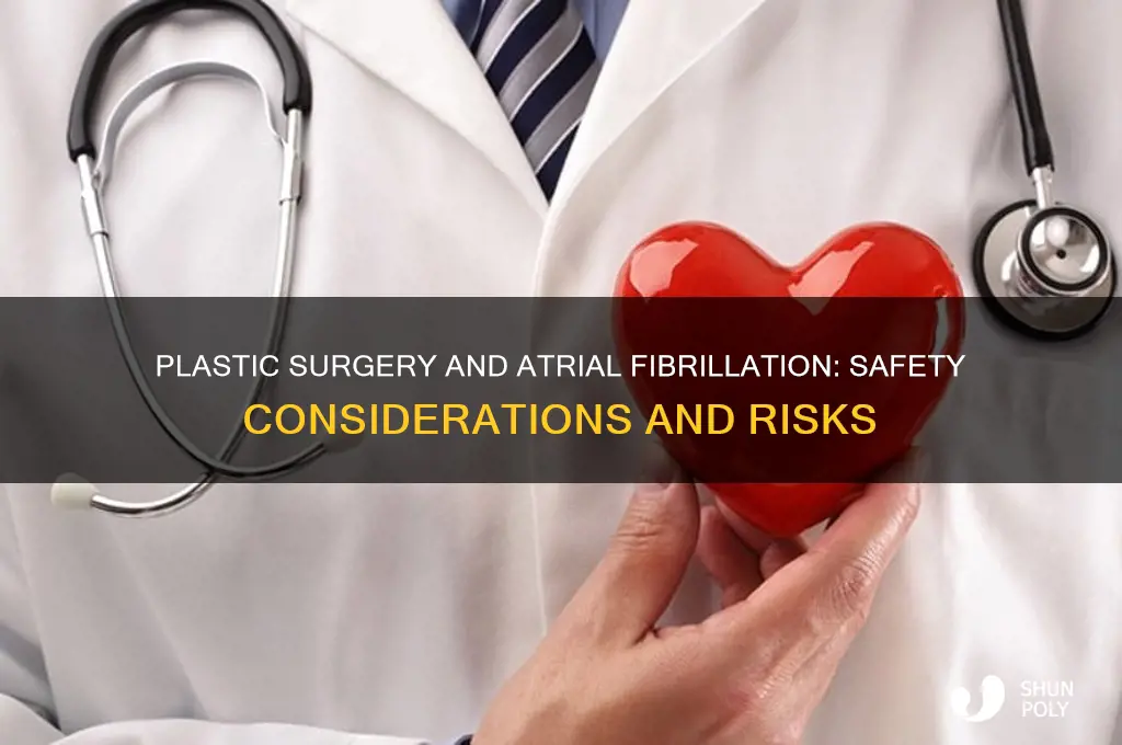 can you have plastic surgery with a-fib