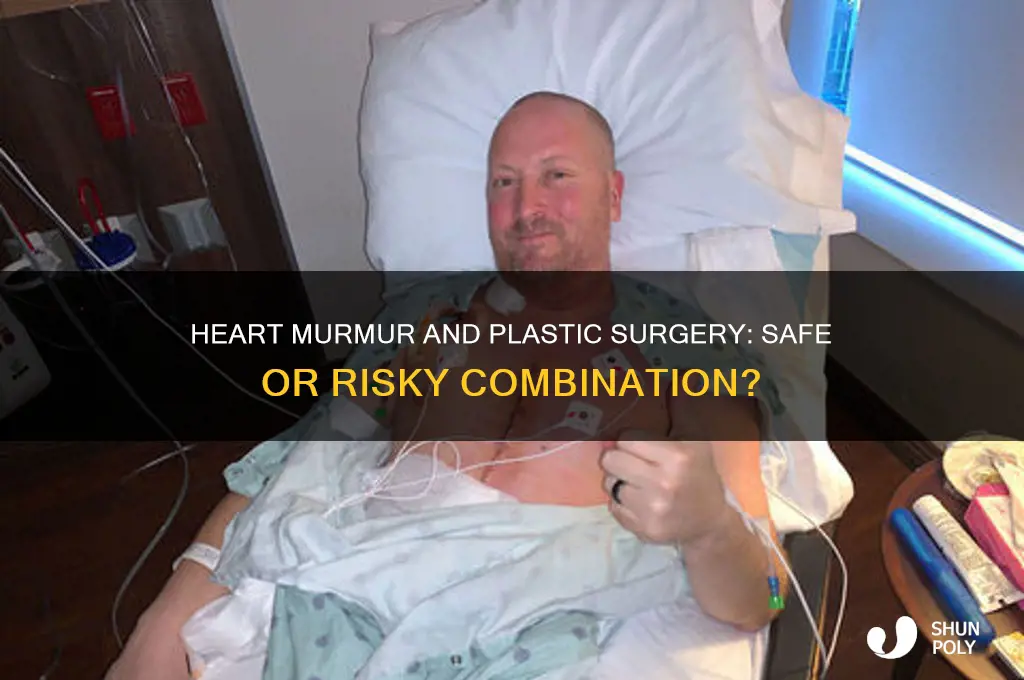 can you have plastic surgery with a heart murmur